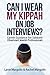 Can I Wear My Kippah on Job...