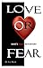 Love Or Fear, What's Your Motivation?