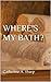 Where's my bath?