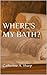 Where's my bath? by Catherine Sharp