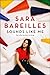 Sounds Like Me by Sara Bareilles Sounds Like Me by Sara Bareilles