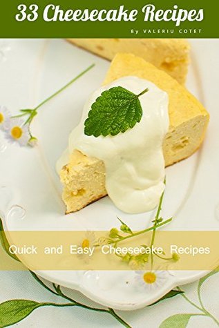 33 Cheesecake Recipes: Quick and Easy Cheesecake Recipes (One Book 33 Recipes 1)
