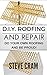 D.I.Y. Roofing And Repair - Do Your Own Roofing And Be Proud!