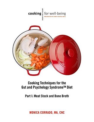Cooking Techniques for the Gut and Psychology Syndrome Diet, Part I: Meat Stock and Bone Broth (Kindle Edition)
