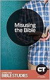 Misusing the Bible: Single Session Bible Study: How to avoid common pitfalls, pray rightly, and grasp the intended meaning of Scripture. (Christianity Today Studies Book 261)