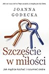 Szczęście w miłości. Jak mądrze kochać i rozumieć siebie