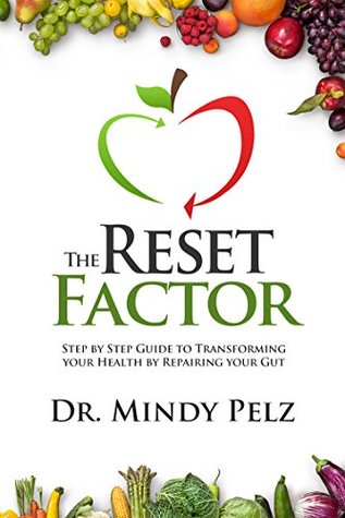 The Reset Factor: 45 Days to Transforming Your Health by Repairing Your Gut (Kindle Edition)
