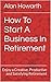 How To Start A Business In Retirement by Alan Howarth