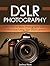DSLR Photography: Learn How to Make Photographs Like a Professional Using Your DSLR camera (DSLR photography, DSLR, photography tips)