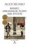 Nefret, Arkadaşlık, Flört, Aşk, Evlilik by Alice Munro