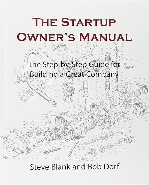 The Startup Owner's Manual: The Step-By-Step Guide for Building a Great Company