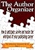 The Author Organizer: How to anticipate, survive and master the whirlpool of your publishing career (The Authorship Adventure Series #7)