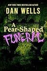A Pear-Shaped Funeral by Dan Wells