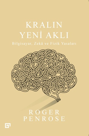 Kralın Yeni Aklı: Bilgisayar, Zekâ ve Fizik Yasaları