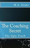 The Coaching Secret - The Ugly Truth The Coaching Secret - The Ugly Truth