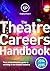 The Theatre Careers Handbook 2014-2015: Your Comprehensive Guide to Working in the Theatre Industry