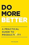 Do More Better: A Practical Guide to Productivity
