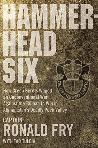 Hammerhead Six: How Green Berets Waged an Unconventional War Against the Taliban to Win in Afghanistan's Deadly Pech Valley (Hardcover)