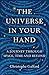 The Universe in Your Hand: A Journey Through Space, Time, and Beyond
