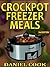 Crockpot Freezer Meals by Daniel Cook