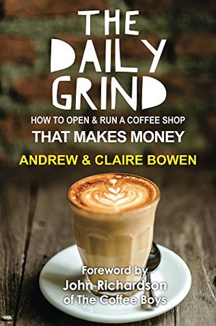 The Daily Grind: How to open and run a coffee shop that makes money (Kindle Edition)