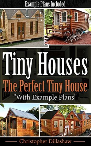 Tiny Houses: The Perfect Tiny House, With Example Plans (Kindle Edition)