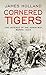 Cornered Tigers by James  Holland