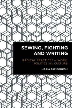 Sewing, Fighting and Writing: Radical Practices in Work, Politics and Culture (Radical Cultural Studies)