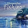 I Remember Fishin...
