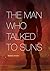 The Man Who Talked to Suns
