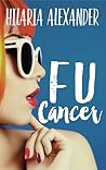 FU Cancer by Hilaria Alexander