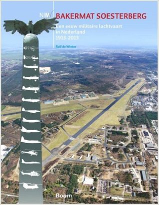 Bakermat Soesterberg: een eeuw militaire luchtvaart in Nederland 1913-2013 (Hardcover)