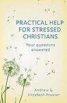Practical Help for Stressed Christians Practical Help for Stressed Christians