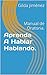 Aprenda A Hablar Hablando.: Manual de Oratoria. (Spanish Edition)