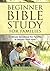 Beginner Bible Study for Families: 10 Minute Devotional for Families to Deepen Their Faith