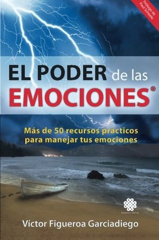 El Poder de las Emociones: Más de 50 recursos prácticos para manejar tus emociones (Spanish Edition)