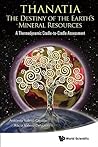 Thanatia: The Destiny Of The Earth's Mineral Resources - A Thermodynamic Cradle-to-cradle Assessment