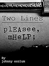 Two Lines: plEAsee, mHeLP;
