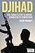 Djihad : D'Al-Qaida à l'État Islamique, combattre et comprendre: Immersion dans l'univers des djihadistes (Témoignage et document) (French Edition)