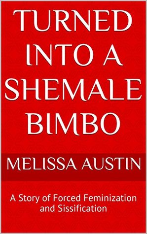Turned into a Shemale Bimbo: A Story of Forced Feminization and Sissification (Kindle Edition)
