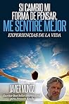 Si cambio mi forma de pensar, me sentiré mejor: Experiencias de la vida