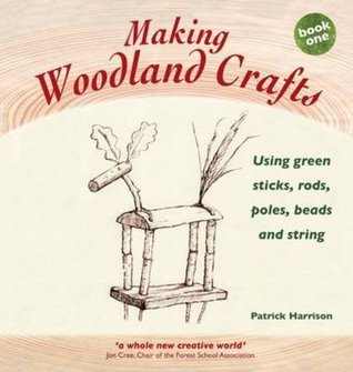 Making Woodland Crafts: Using Green Sticks, Rods, Poles, Beads, and String (Hardcover)