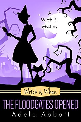 Witch Is When The Floodgates Opened (A Witch P.I. Mystery, #7)