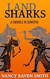 Land Sharks - A Swindle in Sumatra by Nancy Raven Smith
