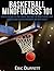 Basketball Mindfulness 101: Learn to get in the zone, deliver in the clutch, and appreciate every moment on the court.