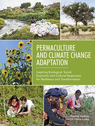 Permaculture and Climate Change Adaptation: Inspiring Ecological, Social, Economic & Cultural Responses for Resilience & Transformation (Kindle Edition)