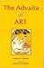 The Advaita of Art by Harsha V. Dehejia