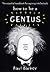 How to Be a Genius: A Handbook for the Aspiring Smarty Pants