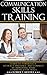 Communication Skills Training: Learn To Powerfully Attract, Influence & Connect, by Improving Your Communication Skills (Communication skills in workplace, ... Influence people, How to influence)