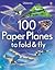 100 Paper Planes to fold & fly (2012-01-01)